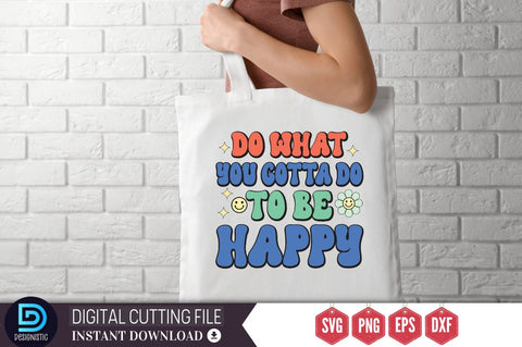 Do what you gotta do to be happy SVG SVG DESIGNISTIC 