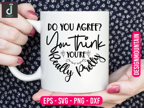 Do you agree You think you're really pretty svg design SVG Alihossainbd 