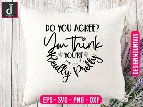 Do you agree You think you're really pretty svg design SVG Alihossainbd 
