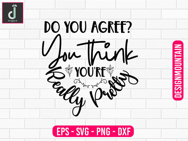 Do you agree You think you're really pretty svg design SVG Alihossainbd 