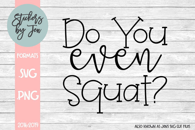 Do You Even Squat SVG SVG Jens SVG Cut Files 
