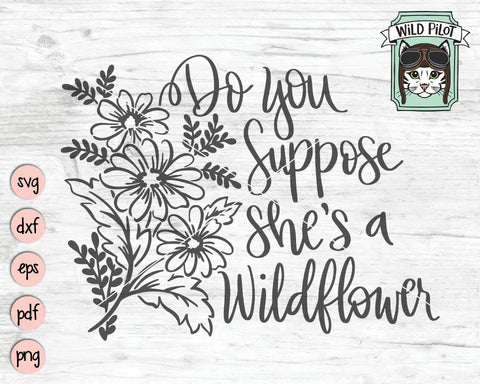 Do You Suppose She’s A Wild Flower SVG Cut File SVG Wild Pilot 