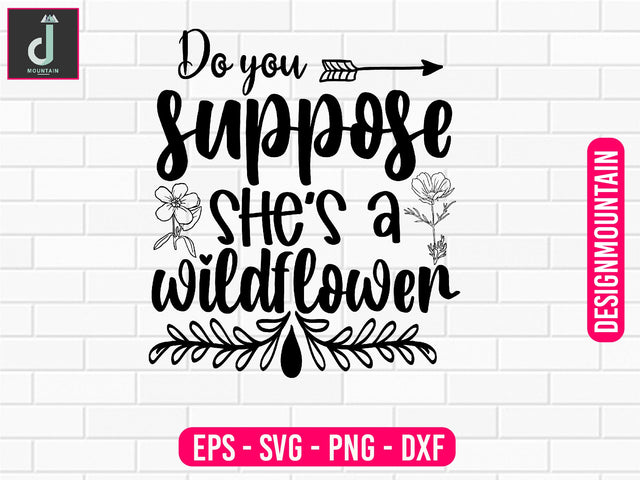 Do you suppose she's a wildflower svg design SVG Alihossainbd 
