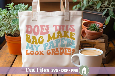 Does This Bag Make My Papers Look Graded? SVG, Teacher Tote Bag SVG SVG LilleJuniper 