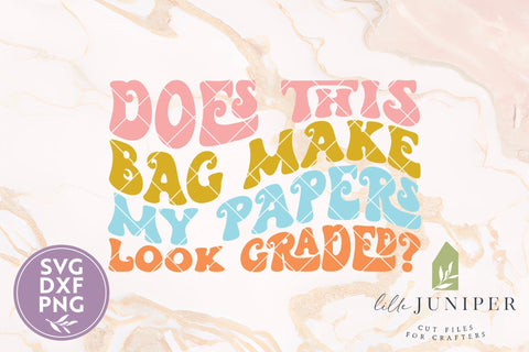 Does This Bag Make My Papers Look Graded? SVG, Teacher Tote Bag SVG SVG LilleJuniper 