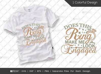 Does This Ring Make Me Look Engaged SVG Cut File | Marriage Svg | Bride Svg | Groom Svg | Engagement Svg | Wedding Svg | Dxf | Eps | Png | T-shirt Design SVG ETC Craft 