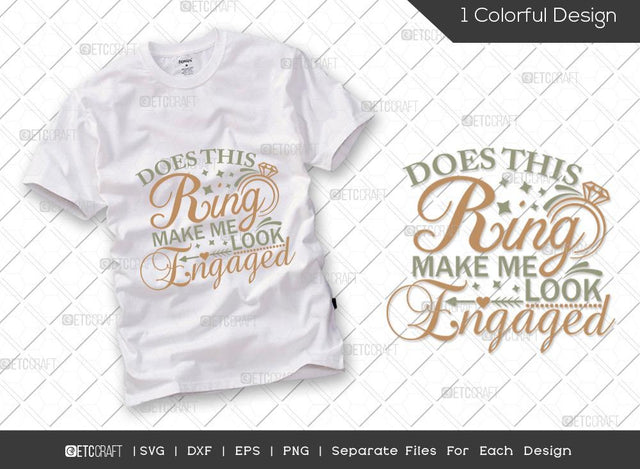 Does This Ring Make Me Look Engaged SVG Cut File | Marriage Svg | Bride Svg | Groom Svg | Engagement Svg | Wedding Svg | Dxf | Eps | Png | T-shirt Design SVG ETC Craft 