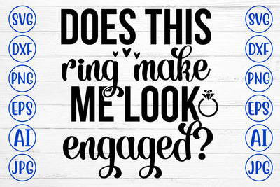 Does This Ring Make Me Look Engaged SVG Cut File SVG Syaman 