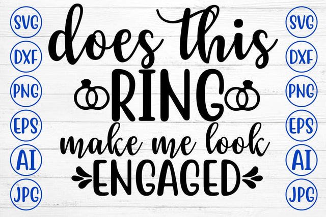 DOES THIS RING MAKE ME LOOK ENGAGED SVG Cut File SVG Syaman 