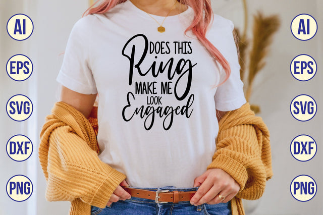 Does This Ring Make Me Look Engaged svg SVG shah alam 