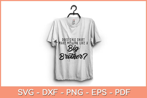 Does This Shirt Make Me Look Like A Big Brother Svg Design SVG artprintfile 