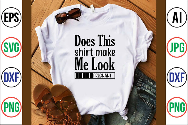 does this shirt make me look pregnant svg SVG nirmal108roy 