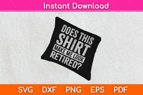Does This Shirt Make Me Look Retired Svg Design SVG artprintfile 