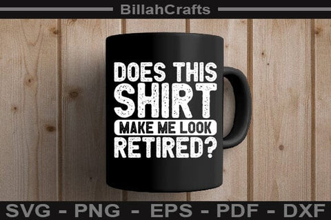 Does This Shirt Make Me Look Retired SVG File SVG BillahCrafts 