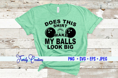 Does This Shirt Make My Balls Look Big SVG Family Creations 