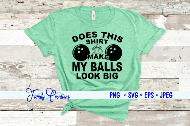 Does This Shirt Make My Balls Look Big SVG Family Creations 