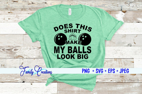 Does This Shirt Make My Balls Look Big SVG Family Creations 