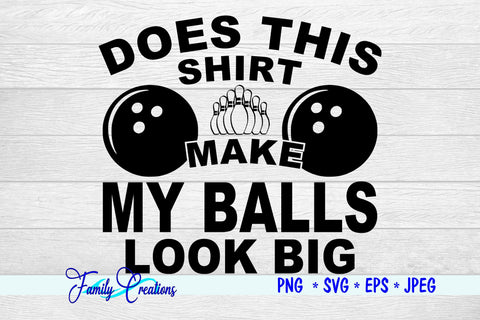 Does This Shirt Make My Balls Look Big SVG Family Creations 