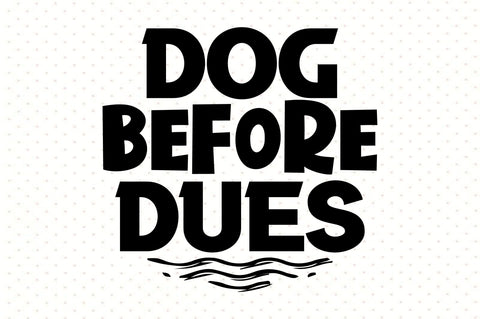 Dog Before Dues svg SVG orpitasn 