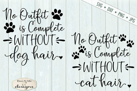 Dog Hair - Cat Hair - No Outfit Is Complete - SVG SVG Ewe-N-Me Designs 