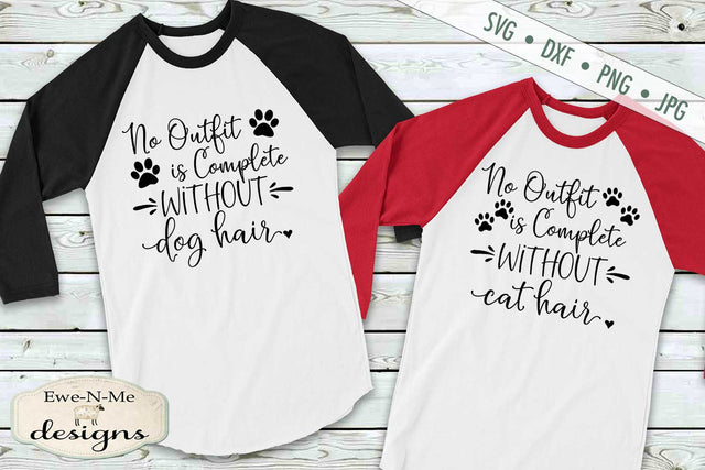 Dog Hair - Cat Hair - No Outfit Is Complete - SVG SVG Ewe-N-Me Designs 