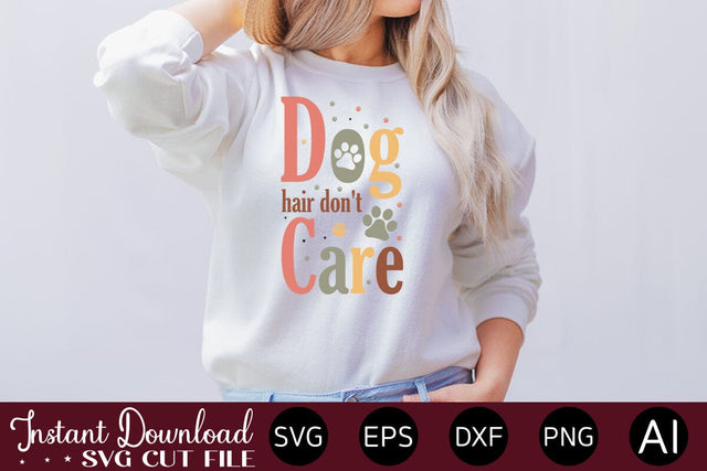 Dog Hair Don't Care Svg Design SVG designmaster24 