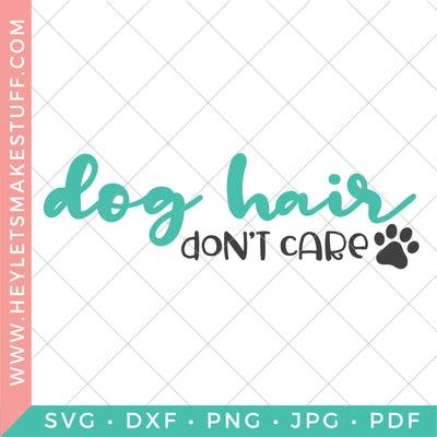 Dog Hair Don't Care SVG Hey Let's Make Stuff 
