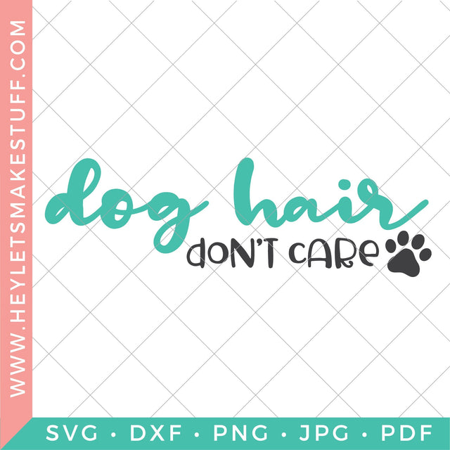 Dog Hair Don't Care SVG Hey Let's Make Stuff 
