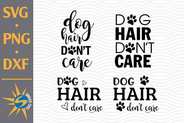 Dog hair Don't Care SVG, PNG, DXF Digital Files Include SVG SVGStoreShop 