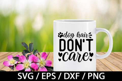 Dog hair don't care svg SVG akazaddesign 