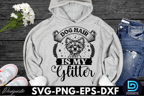 Dog hair is my glitter , Dog SVG Design SVG DESIGNISTIC 