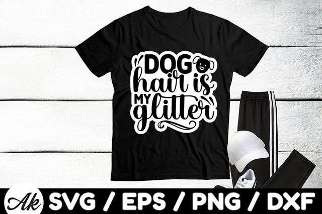 Dog hair is my glitter Stickers SVG akazaddesign 