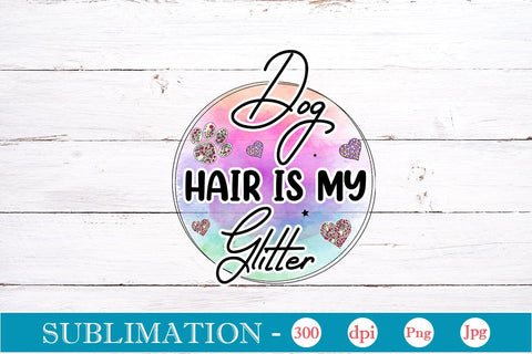 Dog Hair Is My Glitter Sublimation SVGs,Quotes and Sayings,Food & Drink,On Sale, Print & Cut Sublimation DesignPlante 503 