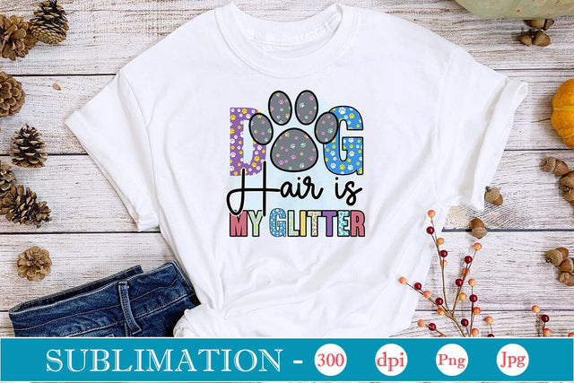 Dog Hair Is My Glitter Sublimation SVGs,Quotes and Sayings,Food & Drink,On Sale, Print & Cut Sublimation DesignPlante 503 