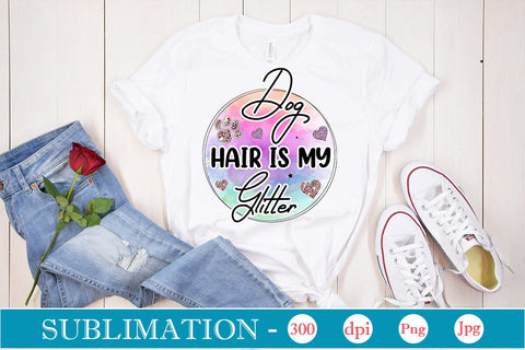 Dog Hair Is My Glitter Sublimation SVGs,Quotes and Sayings,Food & Drink,On Sale, Print & Cut Sublimation DesignPlante 503 