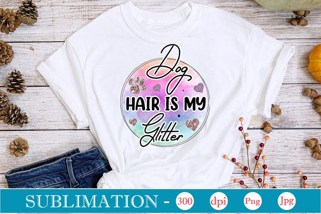 Dog Hair Is My Glitter Sublimation SVGs,Quotes and Sayings,Food & Drink,On Sale, Print & Cut Sublimation DesignPlante 503 