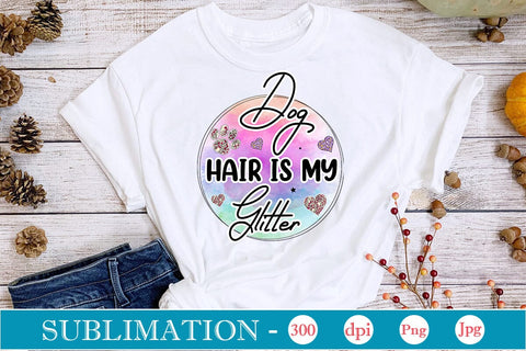 Dog Hair Is My Glitter Sublimation SVGs,Quotes and Sayings,Food & Drink,On Sale, Print & Cut Sublimation DesignPlante 503 