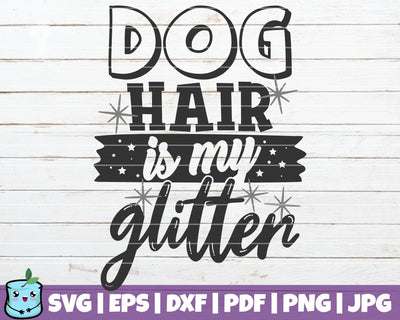 Dog Hair Is My Glitter SVG MintyMarshmallows 