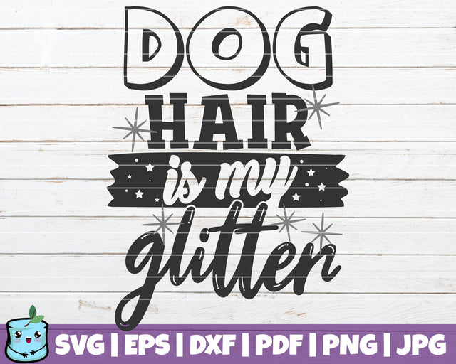 Dog Hair Is My Glitter SVG MintyMarshmallows 