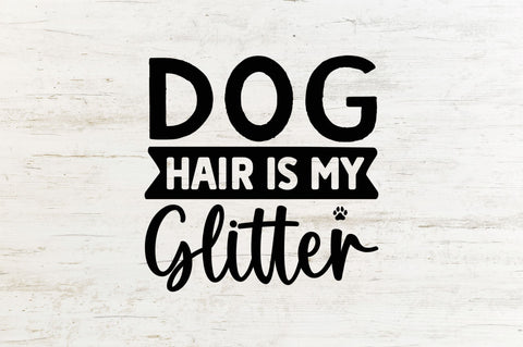 Dog hair is my glitter SVG SVG Regulrcrative 