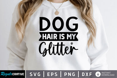 Dog hair is my glitter SVG SVG Regulrcrative 