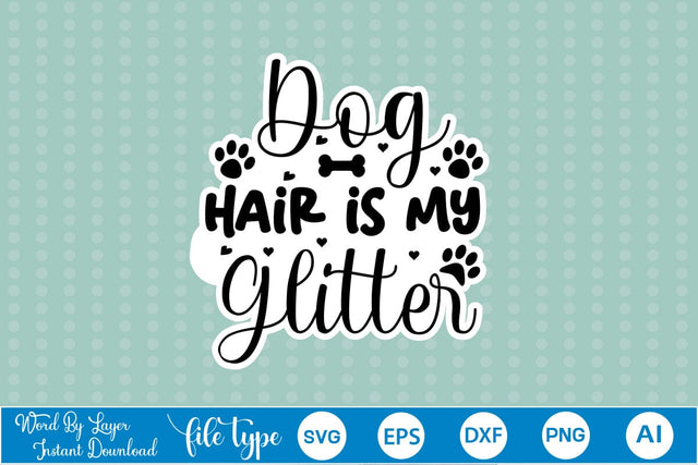 Dog Hair Is My Glitter SVG SVGs,Quotes and Sayings,Food & Drink,On Sale, Print & Cut SVG DesignPlante 503 