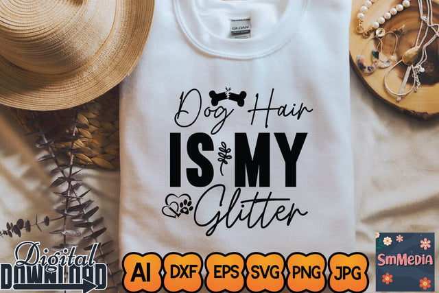 Dog hair is my glitter,Dog Quote svg, Dog Bundle svg, Funny Dog svg, Dog Shirt svg, Animal Lover svg,Designs Funny Dog Quote Svg, Pet Animal Quotes Text Png, Dxf, Eps Bundle Layered Item, Clipart, Cricut, Digital Vector Cut Files SVG Newmockups 