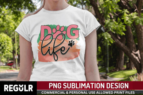 Dog life Sublimation PNG, Dog Sublimation Design Sublimation Regulrcrative 