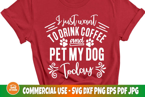 Dog lover SVG | I just want to drink coffee and pet my dog SVG | Funny cut file SVG TonisArtStudio 