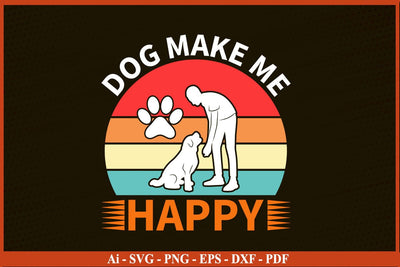 DOG MAKE ME HAPPY Funny Dog Lover T-Shirt Dog SVG PNG Craft File SVG SVG Print File 
