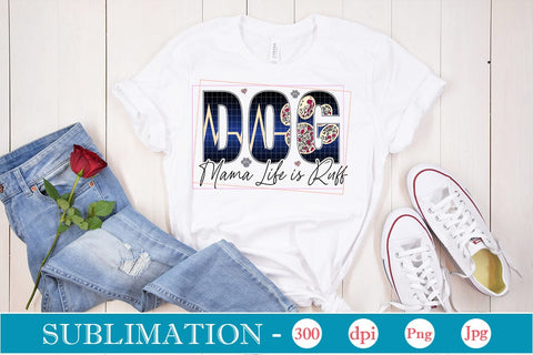 Dog Mama Life is Ruff Sublimation SVGs,Quotes and Sayings,Food & Drink,On Sale, Print & Cut Sublimation DesignPlante 503 