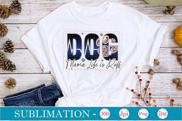 Dog Mama Life is Ruff Sublimation SVGs,Quotes and Sayings,Food & Drink,On Sale, Print & Cut Sublimation DesignPlante 503 