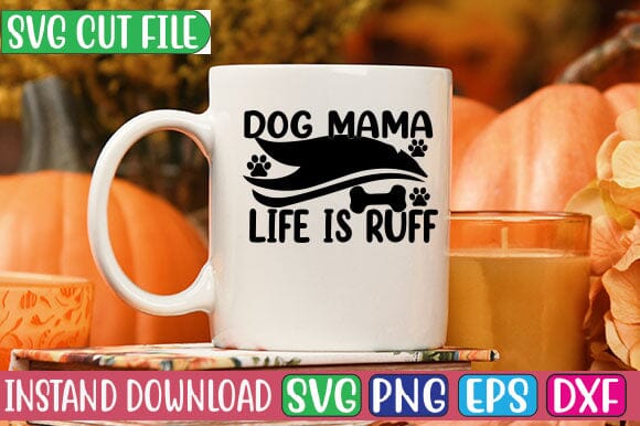 Dog Mama Life is Ruff SVG Cut File - So Fontsy