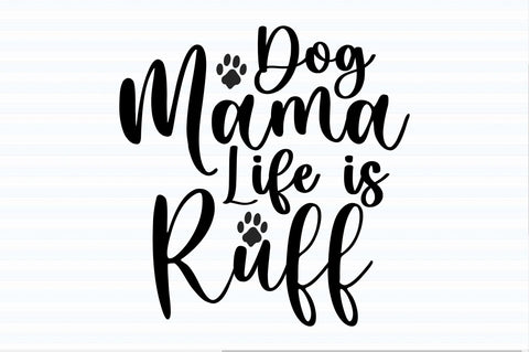 Dog Mama Life is Ruff svg SVG orpitasn 